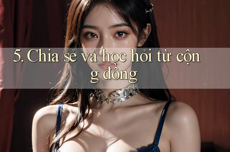 5. Chia sẻ và học hỏi từ cộng đồng 5. Chia sẻ và học hỏi từ cộng đồng