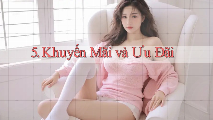 5. Khuyến Mãi và Ưu Đãi