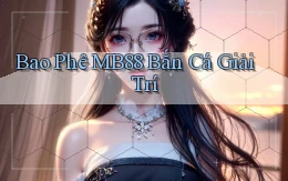 bao phê mb88 bắn cá giải trí
