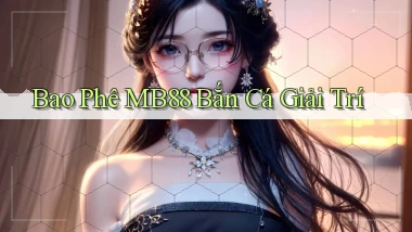 bao phê mb88 bắn cá giải trí