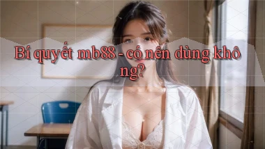 Bí quyết mb88   có nên dùng không