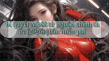 bí quyết Mb88 từ nguồn chính thức (2026) bản miễn phí