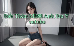 biết thêm mb88 anh em youtube