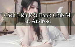 cách liên kết bank club man android