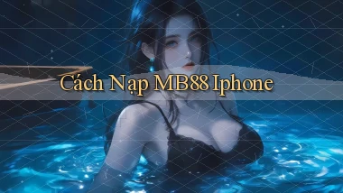 cách nạp mb88 iphone