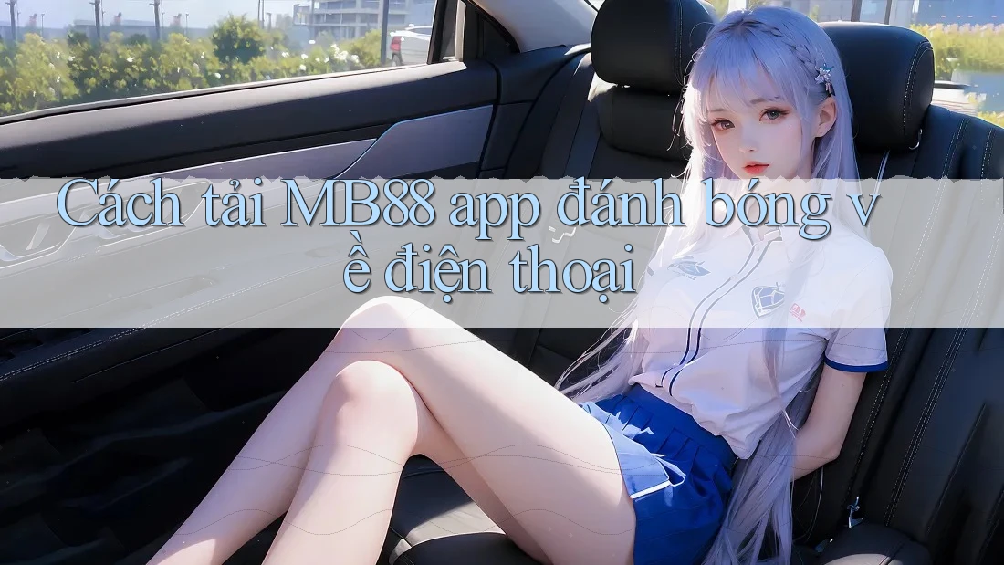 Cách tải MB88 app đánh bóng về điện thoại