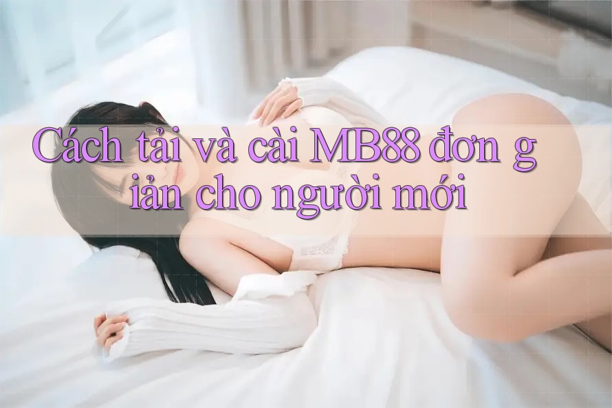 Cách tải và cài MB88 đơn giản cho người mới Cách tải và cài MB88 đơn giản cho người mới