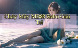 cháy máy mb88 sicbo giải trí