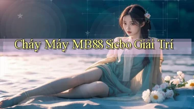 cháy máy mb88 sicbo giải trí