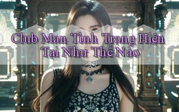 club man tình trạng hiện tại như thế nào