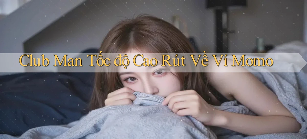 club man tốc độ cao rút về ví momo