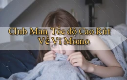 club man tốc độ cao rút về ví momo