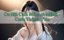 cơ hội cuối mở acc mb88 code thành viên