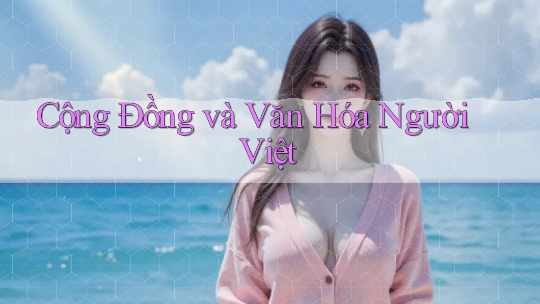 Cộng Đồng và Văn Hóa Người Việt Cộng Đồng và Văn Hóa Người Việt