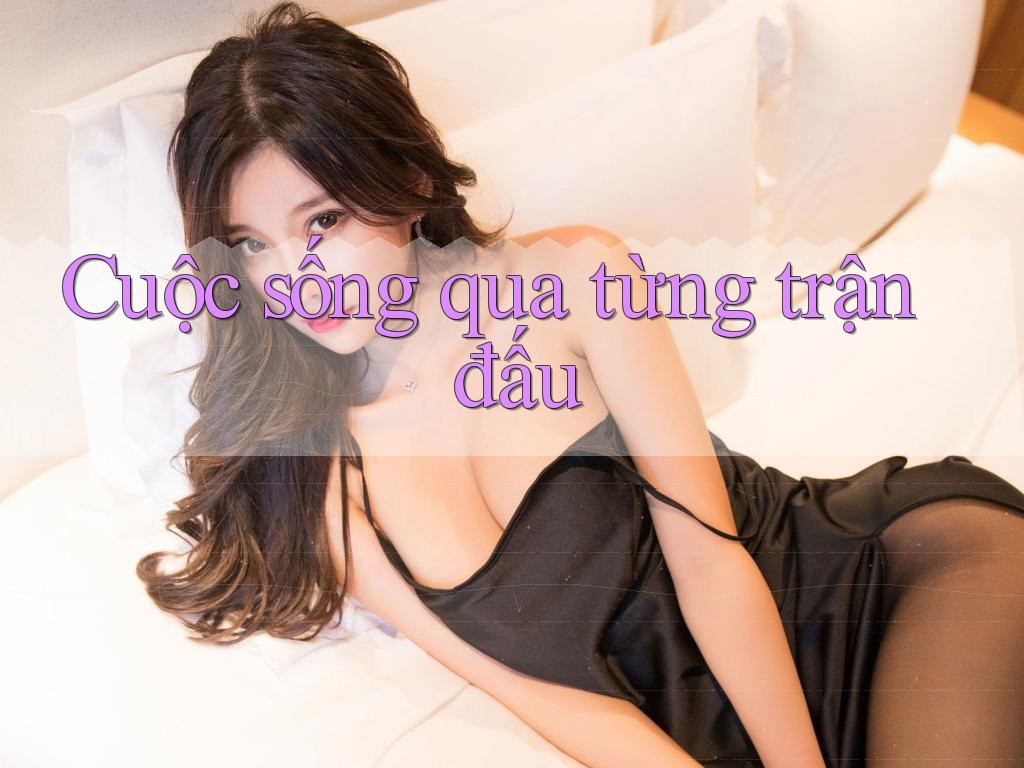 Cuộc sống qua từng trận đấu Cuộc sống qua từng trận đấu