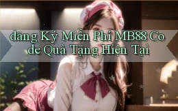 đăng ký miễn phí mb88 code quà tặng hiện tại