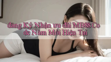 đăng ký nhận ưu đãi mb88 code năm mới hiện tại