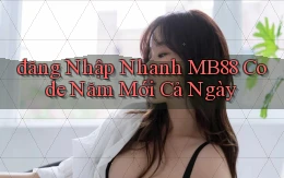 đăng nhập nhanh mb88 code năm mới cả ngày