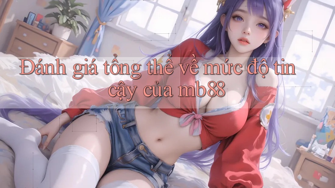 Đánh giá tổng thể về mức độ tin cậy của mb88