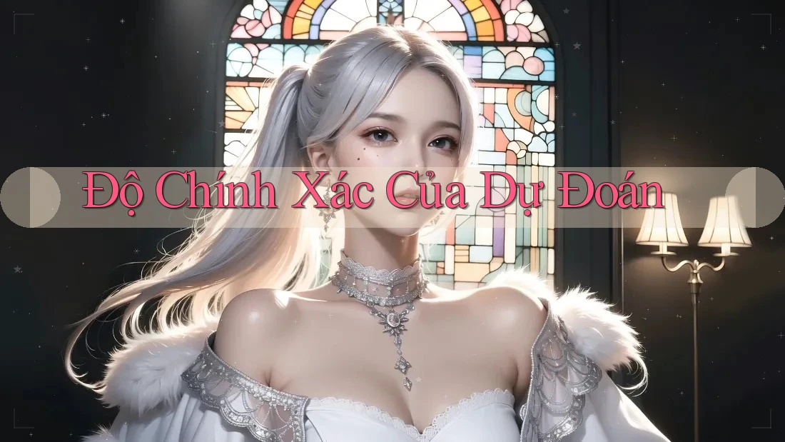 Độ Chính Xác Của Dự Đoán Độ Chính Xác Của Dự Đoán