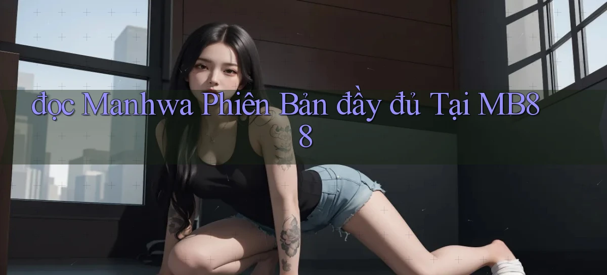 đọc manhwa phiên bản đầy đủ tại mb88