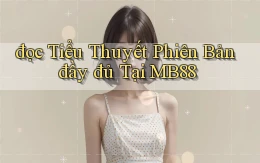 đọc tiểu thuyết phiên bản đầy đủ tại mb88