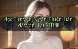 đọc truyện ngắn phiên bản đầy đủ tại mb88