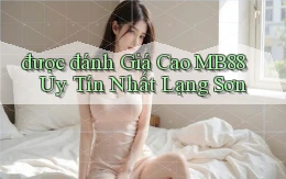 được đánh giá cao mb88 uy tín nhất Lạng Sơn