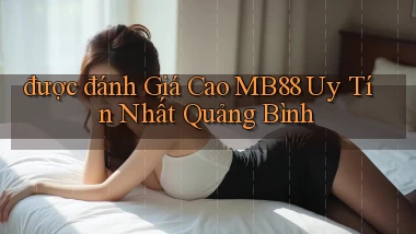 được đánh giá cao mb88 uy tín nhất Quảng Bình