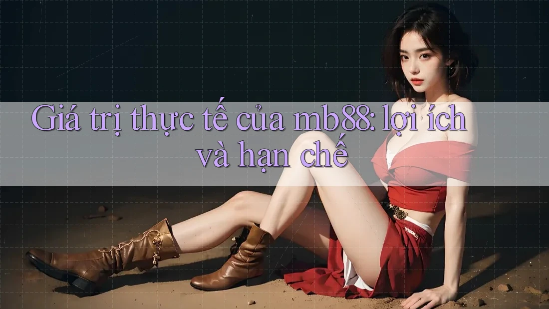 Giá trị thực tế của mb88: lợi ích và hạn chế Giá trị thực tế của mb88: lợi ích và hạn chế