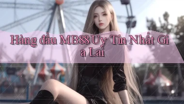 hàng đầu mb88 uy tín nhất Gia Lai