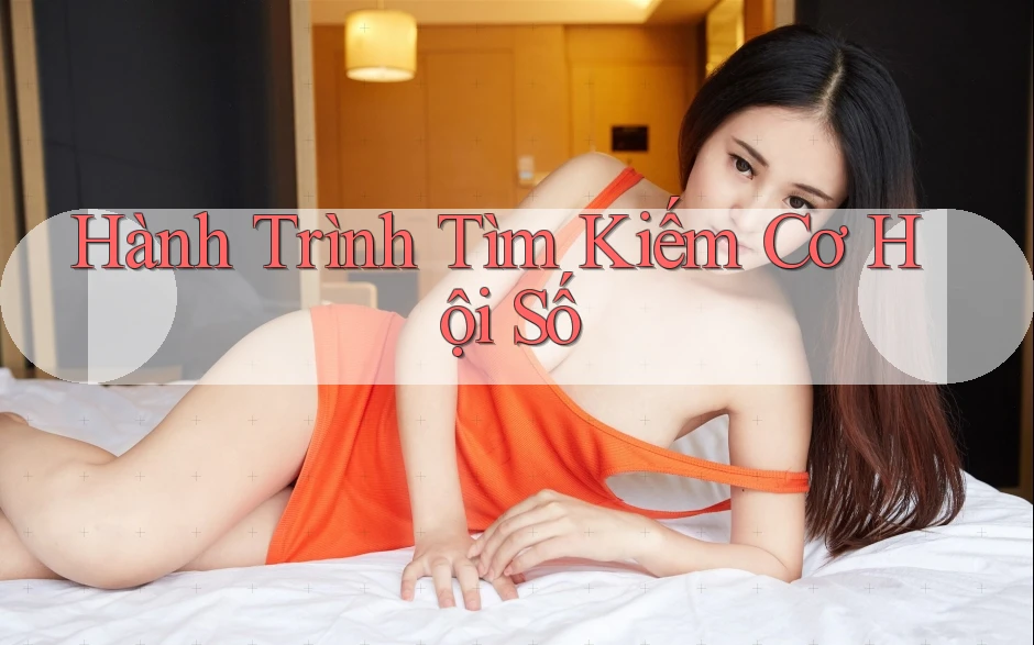 Hành Trình Tìm Kiếm Cơ Hội Số Hành Trình Tìm Kiếm Cơ Hội Số