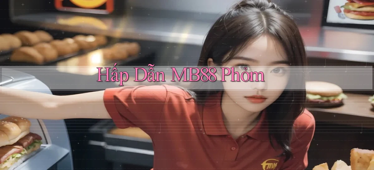 hấp dẫn mb88 phỏm