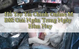 hỗ trợ tài chính online mb88 giải ngân trong ngày hôm nay