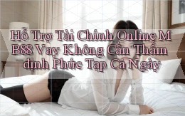 hỗ trợ tài chính online mb88 vay không cần thẩm định phức tạp cả ngày