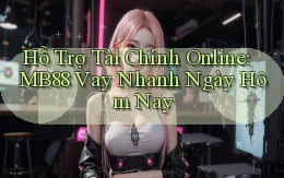 hỗ trợ tài chính online mb88 vay nhanh ngày hôm nay
