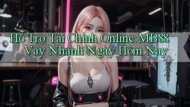 hỗ trợ tài chính online mb88 vay nhanh ngày hôm nay