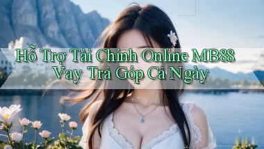 hỗ trợ tài chính online mb88 vay trả góp cả ngày
