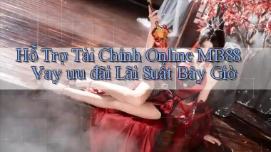 hỗ trợ tài chính online mb88 vay ưu đãi lãi suất bây giờ