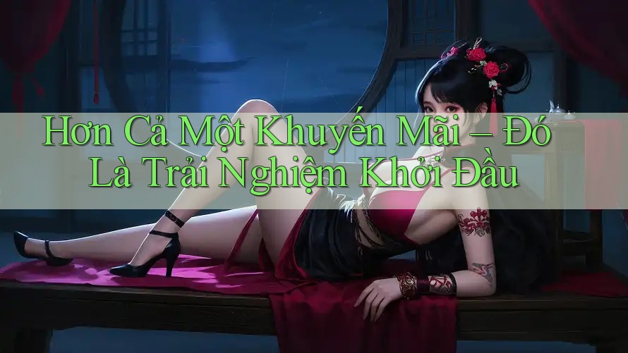 Hơn Cả Một Khuyến Mãi – Đó Là Trải Nghiệm Khởi Đầu Hơn Cả Một Khuyến Mãi – Đó Là Trải Nghiệm Khởi Đầu