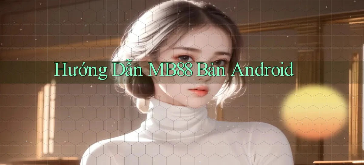 hướng dẫn mb88 bản android