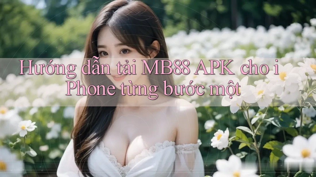 Hướng dẫn tải MB88 APK cho iPhone từng bước một