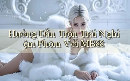 hướng dẫn trọn trải nghiệm phỏm với mb88