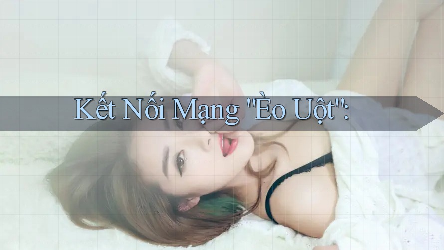 Kết Nối Mạng “Èo Uột”: Kết Nối Mạng “Èo Uột”: