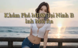 khám phá mb88 tại Ninh Bình mới ra