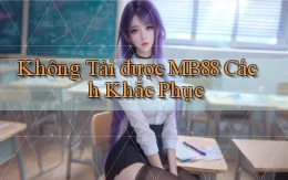không tải được mb88 cách khắc phục