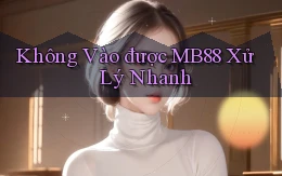 không vào được mb88 xử lý nhanh