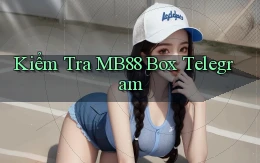 kiểm tra mb88 box telegram