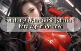 Kinh nghiệm mb88 chính thức cập nhật mới