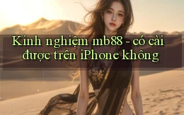 Kinh nghiệm mb88   có cài được trên iPhone không